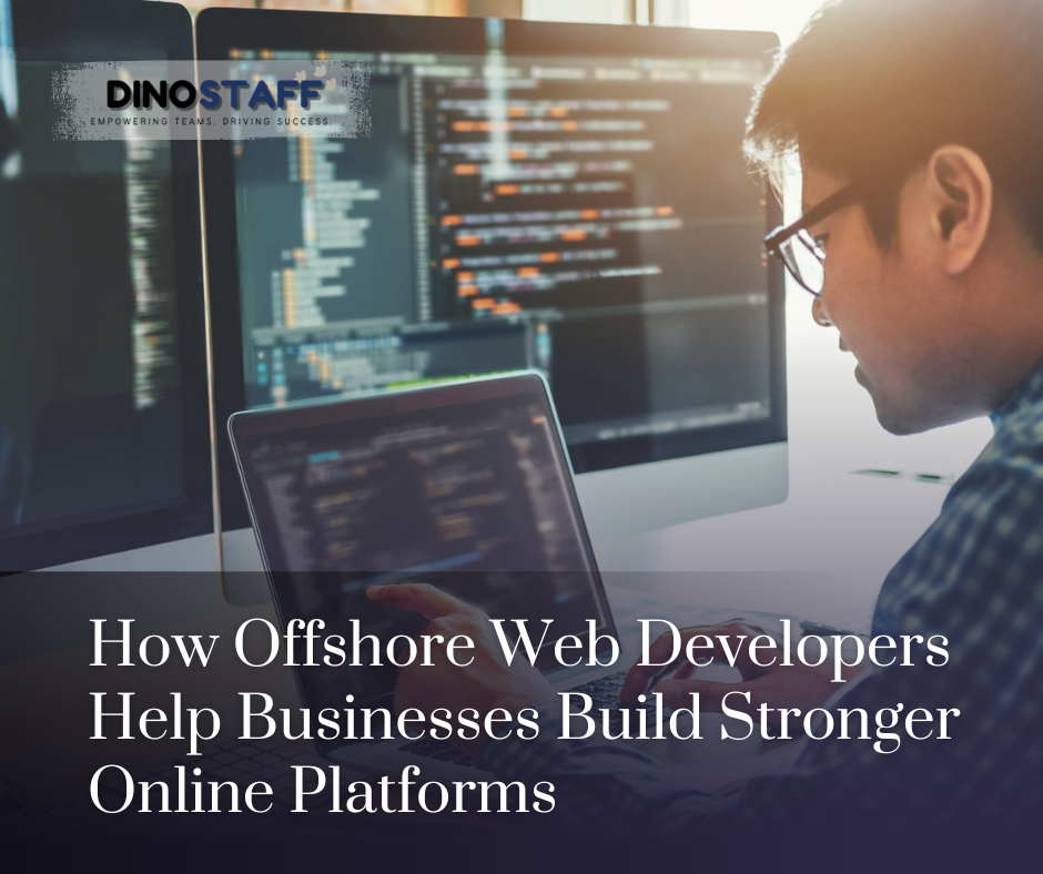 How Offshore Web Developers Help Businesses Build Stronger Online Platforms